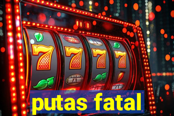 putas fatal